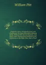 Original Letters: Principally from Lord Charlemont, the Right Honorable Edmund Burke, William Pitt, Earl of Chatham, and Many Other Distinguished Noblemen and Gentlemen, to the Right Hon. Henry Flood - William Pitt
