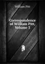 Correspondence of William Pitt, Volume 3 - William Pitt