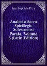 Analecta Sacra Spicilegio Solesmensi Parata, Volume 3 (Latin Edition) - Jean Baptiste Pitra