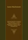 Celebrated Speeches of Chatham, Burke, and Erskine: To Which Is Added, the Argument of Mr. Mackintosh in the Case of Peltier. Selected by a Member of the Philadelphia Bar - James Mackintosh