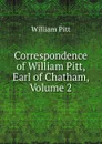 Correspondence of William Pitt, Earl of Chatham, Volume 2 - William Pitt