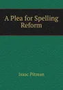 A Plea for Spelling Reform - Isaac Pitman