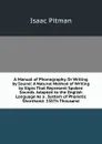 A Manual of Phonography, Or Writing by Sound: A Natural Method of Writing by Signs That Represent Spoken Sounds. Adapted to the English Language As a . System of Phonetic Shorthand. 336Th Thousand - Isaac Pitman
