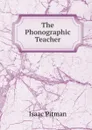 The Phonographic Teacher - Isaac Pitman