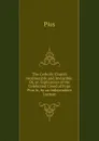 The Catholic Church Invulnerable and Invincible: Or, an Explication of the Celebrated Creed of Pope Pius Iv, by an Independent Layman - Pius