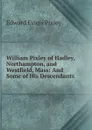 William Pixley of Hadley, Northampton, and Westfield, Mass: And Some of His Descendants - Edward Evans Pixley