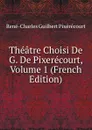 Theatre Choisi De G. De Pixerecourt, Volume 1 (French Edition) - René-Charles Guilbert Pixérécourt