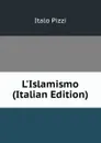 L.Islamismo (Italian Edition) - Italo Pizzi