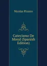 Catecismo De Moral (Spanish Edition) - Nicolás Pizarro