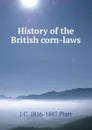 History of the British corn-laws - J C. 1816-1887 Platt