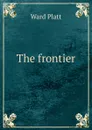 The frontier - Ward Platt