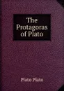 The Protagoras of Plato - Plato Plato