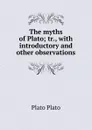The myths of Plato; tr., with introductory and other observations - Plato Plato