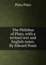 The Philebus of Plato, with a revised text and English notes. By Edward Poste - Plato Plato
