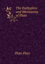 The Euthyphro and Menexenus of Plato - Plato Plato