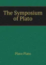 The Symposium of Plato - Plato Plato