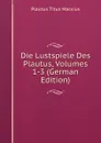 Die Lustspiele Des Plautus, Volumes 1-3 (German Edition) - Titus Maccius Plautus