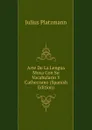 Arte De La Lengua Moxa Con Su Vocabulario Y Cathecismo (Spanish Edition) - Julius Platzmann
