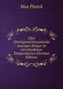 Uber Gleichgewichtszustande isotroper Korper in verschiedenen Temperaturen (German Edition) - Max Planck