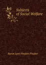Subjects of Social Welfare - Baron Lyon Playfair Playfair