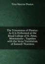 The Trinummus of Plautus: As It Is Performed at the Royal College of St. Peter, Westminster ; Together with the Verse Translation of Bonnell Thornton - Titus Maccius Plautus