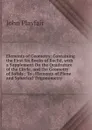Elements of Geometry: Containing the First Six Books of Euclid, with a Supplement On the Quadrature of the Circle, and the Geometry of Solids : To . Elements of Plane and Spherical Trigonometry - John Playfair