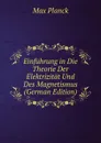 Einfuhrung in Die Theorie Der Elektrizitat Und Des Magnetismus (German Edition) - Max Planck