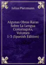 Algunas Obras Raras Sobre La Lengua Cumanagota, Volumes 1-3 (Spanish Edition) - Julius Platzmann
