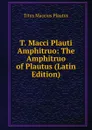 T. Macci Plauti Amphitruo: The Amphitruo of Plautus (Latin Edition) - Titus Maccius Plautus