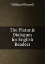 The Platonic Dialogues for English Readers - William Whewell