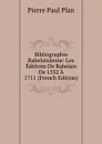 Bibliographie Rabelaisienne: Les Editions De Rabelais De 1532 A 1711 (French Edition) - Pierre Paul Plan