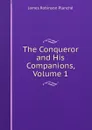 The Conqueror and His Companions, Volume 1 - James Robinson Planché