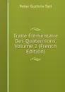 Traite Elementaire Des Quaternions, Volume 2 (French Edition) - Peter Guthrie Tait
