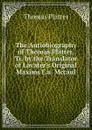 The Autiobiography of Thomas Platter, Tr. by the Translator of Lavater.s Original Maxims E.a. Mccaul. - Thomas Platter