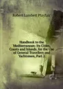 Handbook to the Mediterranean: Its Cities, Coasts and Islands. for the Use of General Travellers and Yachtsmen, Part 2 - Robert Lambert Playfair
