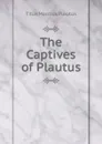 The Captives of Plautus - Titus Maccius Plautus