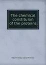 The chemical constituion of the proteins - Robert Henry Aders Plimmer