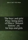 The boys. and girls. Pliny: being parts of Pliny.s 