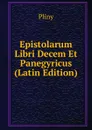 Epistolarum Libri Decem Et Panegyricus (Latin Edition) - Pliny