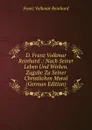 D. Franz Volkmar Reinhard .: Nach Seiner Leben Und Wirken. Zugabe Zu Seiner Christlichen Moral (German Edition) - Franz Volkmar Reinhard