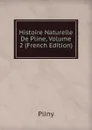 Histoire Naturelle De Pline, Volume 2 (French Edition) - Pliny