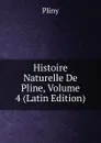 Histoire Naturelle De Pline, Volume 4 (Latin Edition) - Pliny