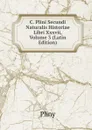 C. Plini Secundi Naturalis Historiae Libri Xxxvii, Volume 3 (Latin Edition) - Pliny