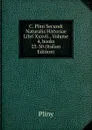 C. Plini Secundi Naturalis Historiae Libri Xxxvii., Volume 4,.books 23-30 (Italian Edition) - Pliny