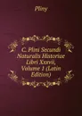 C. Plini Secundi Naturalis Historiae Libri Xxxvii, Volume 1 (Latin Edition) - Pliny