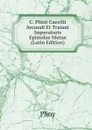 C. Plinii Caecilii Secundi Et Traiani Imperatoris Epistolae Mutae (Latin Edition) - Pliny