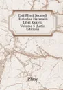 Caii Plinii Secundi Historiae Naturalis Libri Xxxvii, Volume 5 (Latin Edition) - Pliny