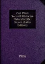 Caii Plinii Secundi Historiae Naturalis Libri Xxxvii. (Latin Edition) - Pliny