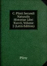 C. Plinii Secundi Naturalis Historiae Libri Xxxvii, Volume 2 (Latin Edition) - Pliny