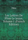 Les Lettres De Pline Le Jeune, Volume 1 (French Edition) - Pliny